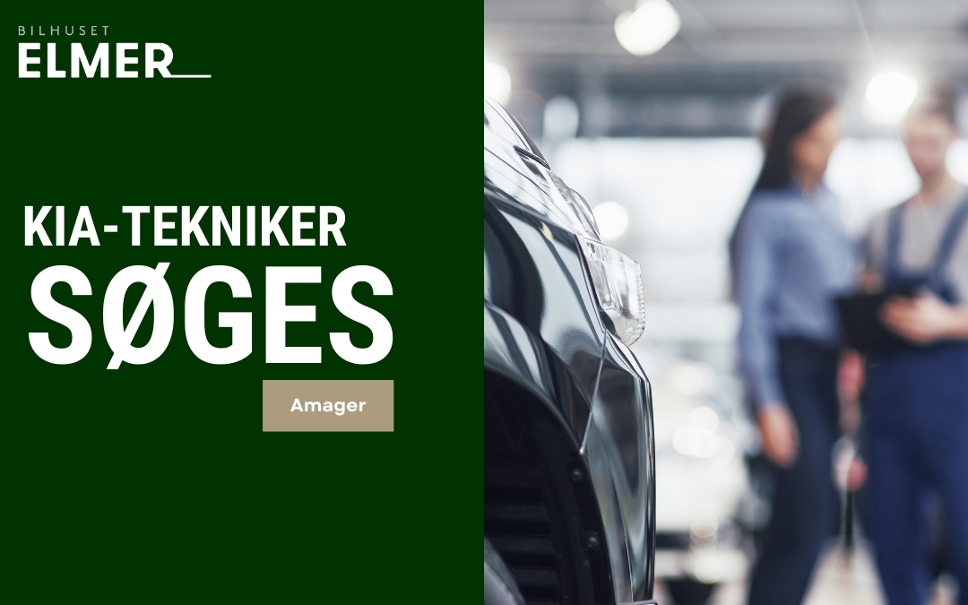Uddannet Kia-Teknikker søges til Bilhuset Elmer på Amager