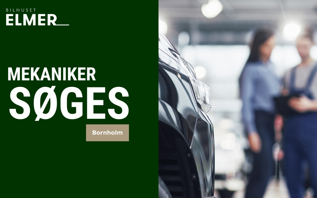 Automekaniker søges til Bilhuset Elmer på Bornholm.